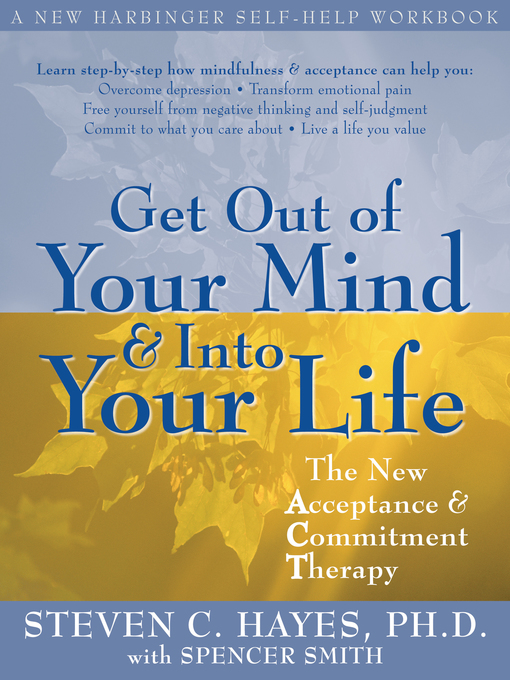 Title details for Get Out of Your Mind and Into Your Life by Steven C. Hayes - Wait list